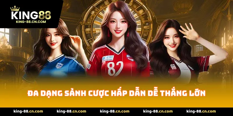 Đa dạng sảnh cược hấp dẫn dễ thắng lớn