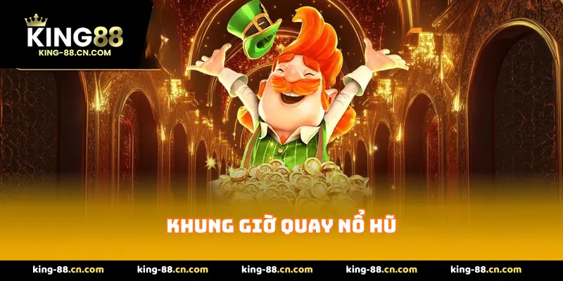 Khung Giờ Quay Nổ Hũ