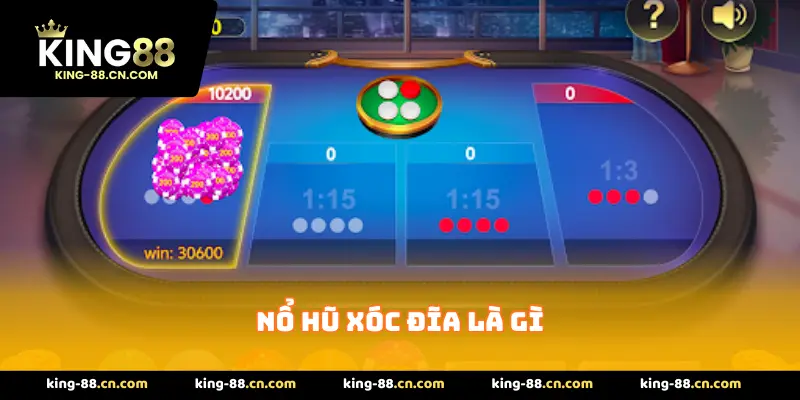 Nổ Hũ Xóc Đĩa Là Gì